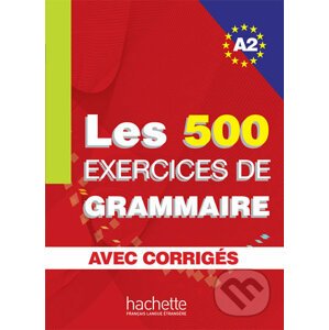 Les 500 Exercices de Grammaire A2: Livre + corrigés intégrés - Hachette Francais Langue Étrangere