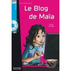 Lire et Francais Facile A1: Le blog de Maia + CD - Annie Coutelle