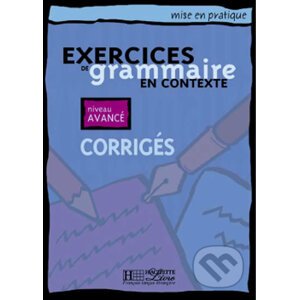 Mise en pratique Grammaire: Avancé/Corrigés - Hachette Francais Langue Étrangere