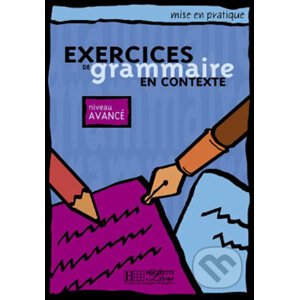 Mise en pratique Grammaire: Avancé/Livre de l´éleve - Hachette Francais Langue Étrangere