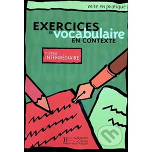 ise en pratique Vocabulaire: Intermédiaire/Livre de l´éleve - Hachette Francais Langue Étrangere