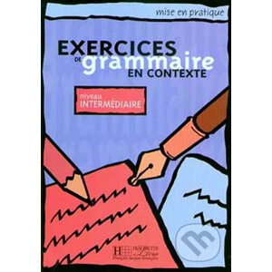 Mise en pratique: Exercices de grammaire en contexte intermédiaire Livre d´éleve - Hachette Francais Langue Étrangere