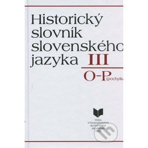 Historický slovník slovenského jazyka III (O - P (pochytka)) - VEDA