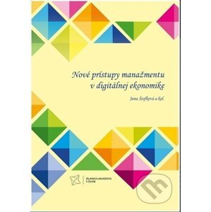 Nové prístupy manažmentu v digitálnej ekonomike - Jana Štofková, kolektív autorov