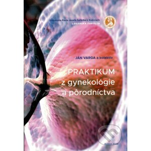 Praktikum z gynekológie a pôrodníctva - Ján Varga, Alexander Ostró, Peter Urdzík, Jozef Adam