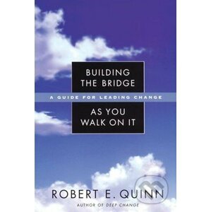 Building the Bridge As You Walk On It - Robert E. Quinn