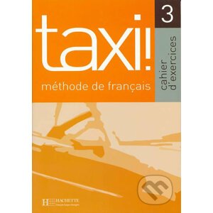Taxi! 3 B1: Cahier d´exercices - Guy Capelle