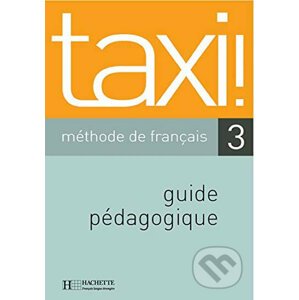 Taxi! 3 B1: Guide pédagogique - Guy Capelle