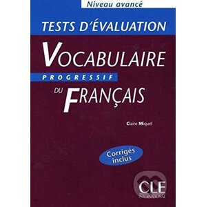 Vocabulaire progressif du francais: Avancé Tests d´évaluation - Claire Miquel