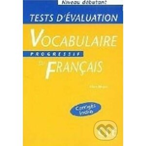 Vocabulaire progressif du francais: Débutant Tests d´évaluation - Claire Miquel