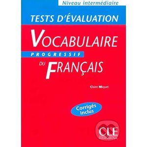 Vocabulaire progressif du francais: Intermédiaire Tests d´évaluation - Claire Miquel
