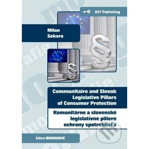 Komunitárne a slovenské legislatívne piliere ochrany spotrebiteľa - Milan Sekera