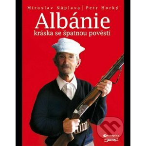 Albánie - Kráska se špatnou pověstí - Petr Horký, Miroslav Náplava