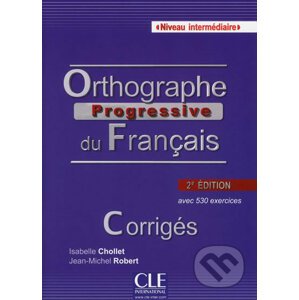 Orthographe progressive du francais: Intermédiaire Corrigés, 2. édition - Isabelle Chollet