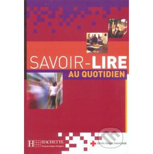 Savoir-lire au quotidien Livre d´éleve - Hachette Francais Langue Étrangere