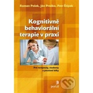 Kognitivně behaviorální terapie v praxi - Roman Pešek, Ján Praško, Petr Štípek