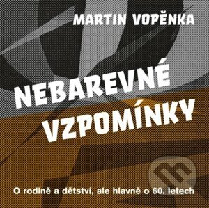 Nebarevné vzpomínky - Martin Vopěnka