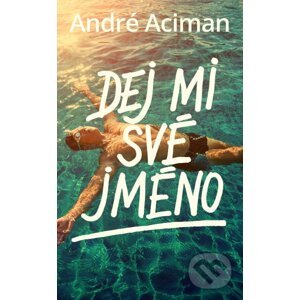 Dej mi své jméno - André Aciman