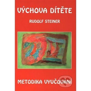 Výchova dítěte - metodika vyučování - Rudolf Steiner
