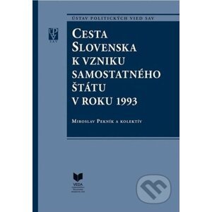 Cesta Slovenska k vzniku samostatného štátu v roku 1993 - Miroslav Pekník, kolektív autorov