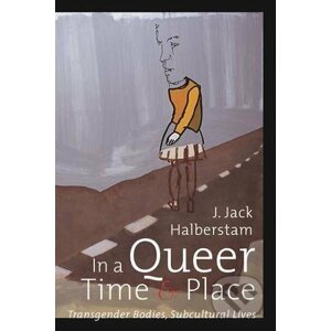 In a Queer Time and Place - J. Jack Halberstam