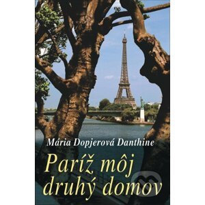 Paríž môj druhý domov - Mária Dopjerová-Danthine