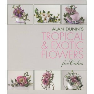 Alan Dunn's Tropical and Exotic Flowers for Cakes - Alan Dunn