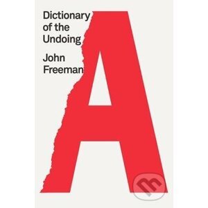Dictionary of the Undoing - John Freeman