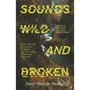 Sounds Wild and Broken - David George Haskell