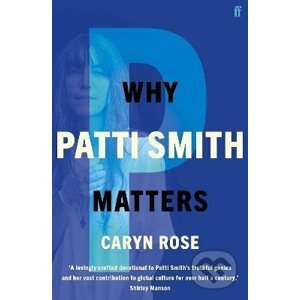 Why Patti Smith Matters - Caryn Rose