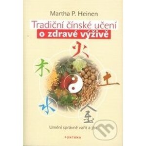 Tradiční čínské učení o zdravé výživě - Martha P. Heinen