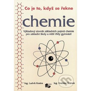 Co je to, když se řekne chemie - Ludvík Kosina