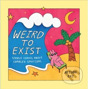 Weird to Exist - Alison Zai