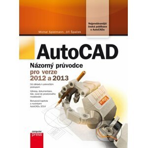 AutoCAD: Názorný průvodce pro verze 2012 a 2013 - Jiří Špaček, Michal Spielmann