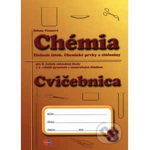 Chémia pre 8. ročník základnej školy a 3. ročník gymnázia s osemročným štúdiom - cvičebnica - Helena Vicenová