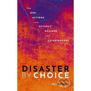 Disaster by Choice - Ilan Kelman