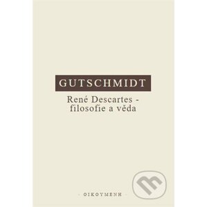 René Descartes - filosofie a věda - Holger Gutschmidt