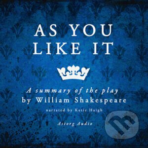As You Like It by Shakespeare, a Summary of the Play (EN) - William Shakespeare