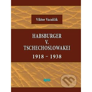 Habsburger v. Tschechoslowakei 1918-1938 - Viktor Vaculčík
