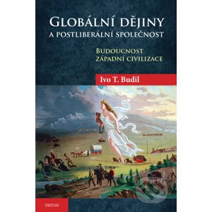Globální dějiny a postliberální společnost - Ivo T. Budil