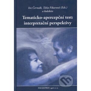 Tematicko-apercepční test: interpretační perspektivy - Ivo Čermák, Táňa Fikarová