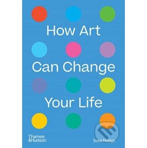 How Art Can Change Your Life - Susie Hodge