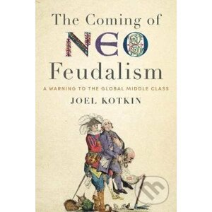 Coming of Neo-Feudalism - Joel Kotkin