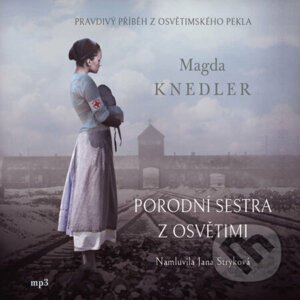 Porodní sestra z Osvětimi - Magda Knedler