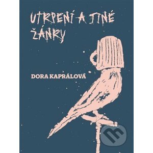 Utrpení a jiné žánry - Dora Kaprálová, Jakub Janovský (Ilustrátor)