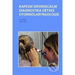 Kapesní diferenciální diagnostika dětské otorinolaryngologie - Ivo Šlapák, Milan Urík