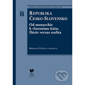 Republika Česko-Slovensko - Miroslav Pekník, kolektív autorov