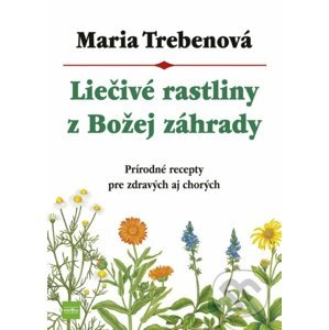 Liečivé rastliny z Božej záhrady - Maria Treben