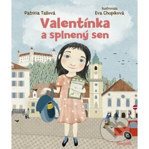 Valentínka a splnený sen - Patrícia Tallová, Eva Chupíková (ilustrátor)