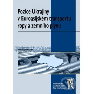 Pozice Ukrajiny v Euroasijském transportu ropy a zemního plynu - Andriy Ruban
